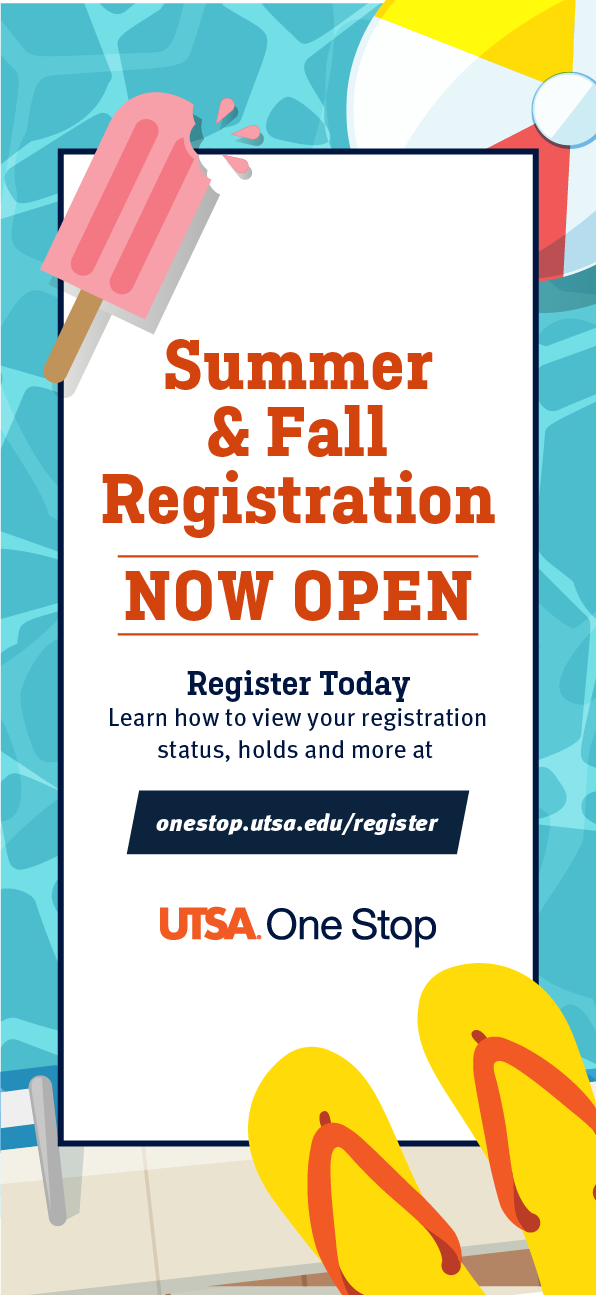 Summer and Fall Registration Now Open. Register Today, learn how to view your registration status, holds and more at onestop.utsa.edu/register.