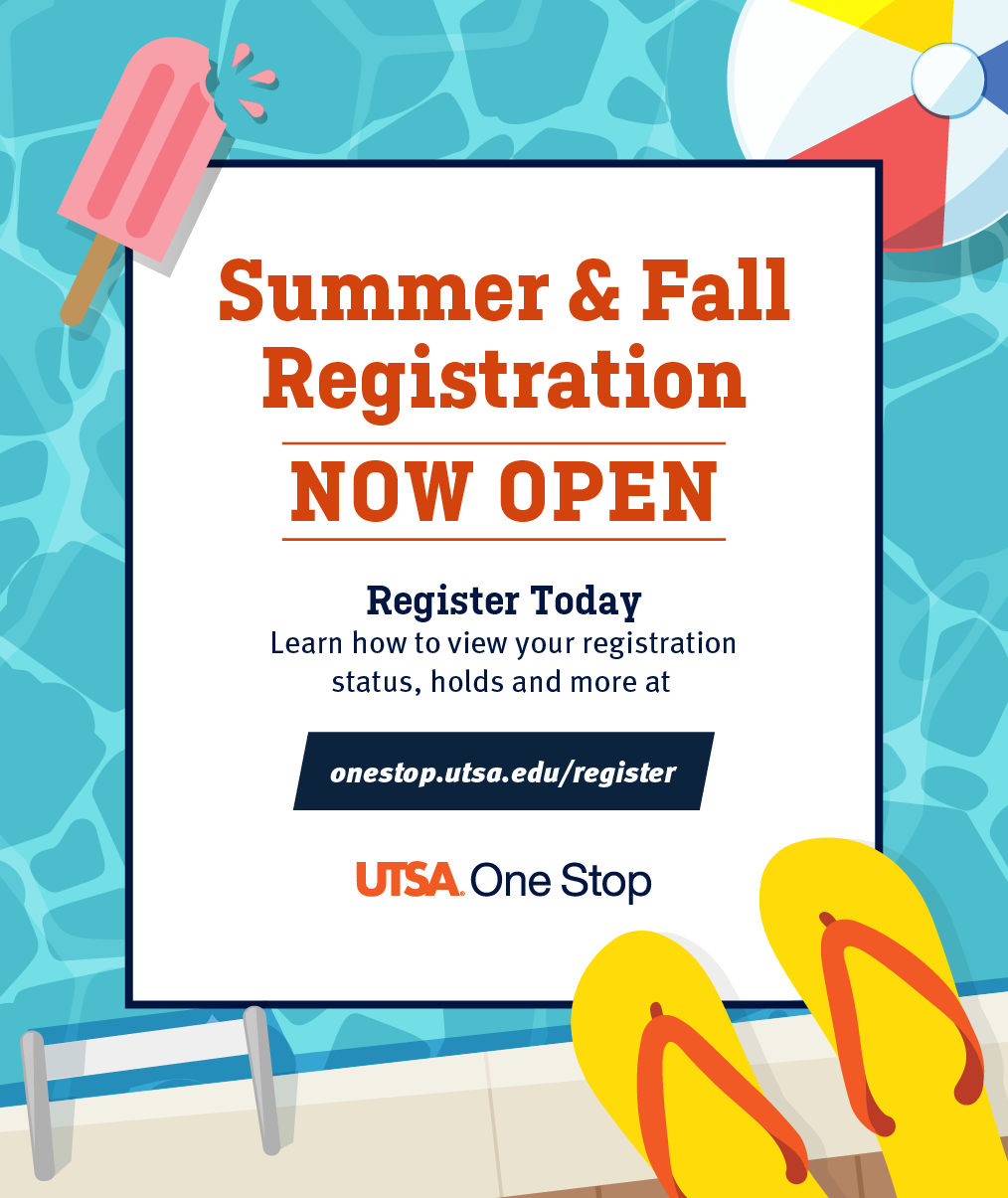 Summer and Fall Registration Now Open. Register Today, learn how to view your registration status, holds and more at onestop.utsa.edu/register.