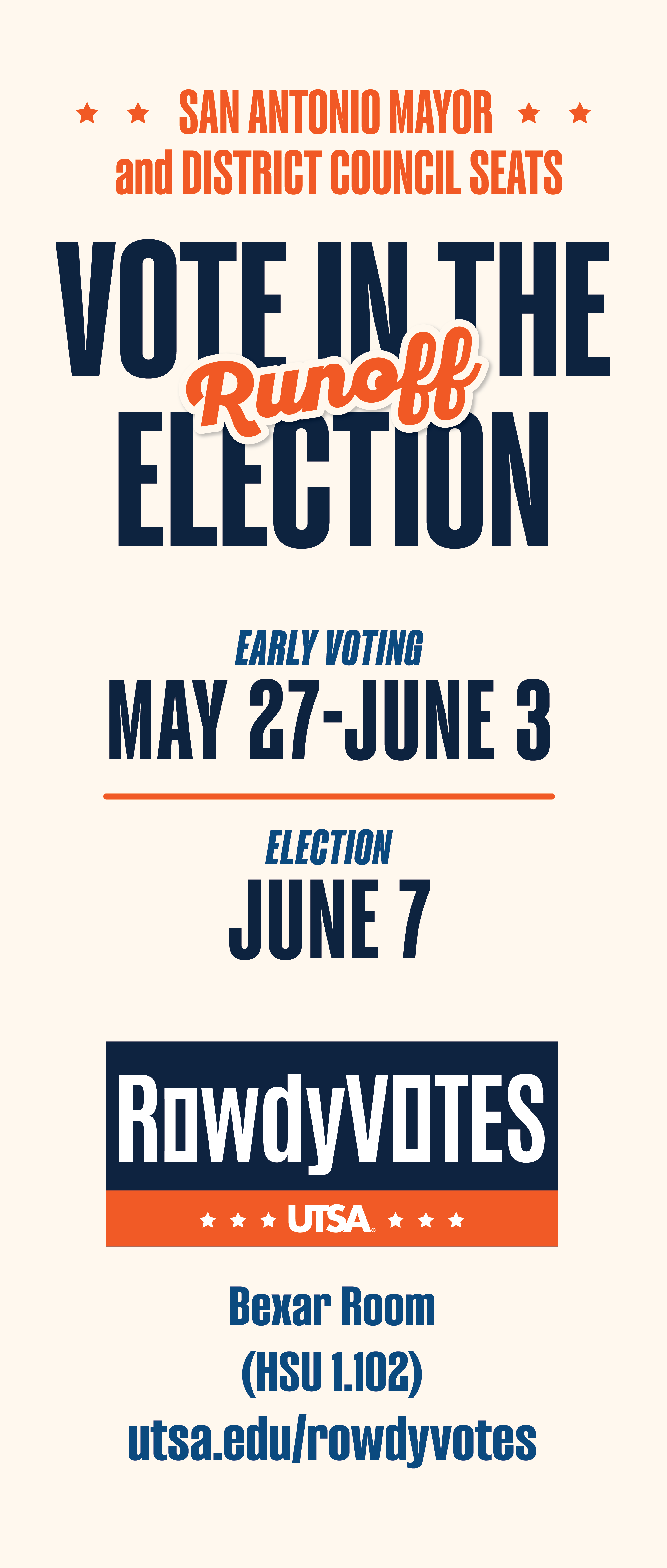 San Antonio Mayor and District Council Seats. Vote in the Runoff Election. Early Voting is May 27th-June 3rd. Election day is June 7th. RowdyVotes at UTSA, Bexar Room (HSU 1.102), for more information visit utsa.edu/rowdyvotes
